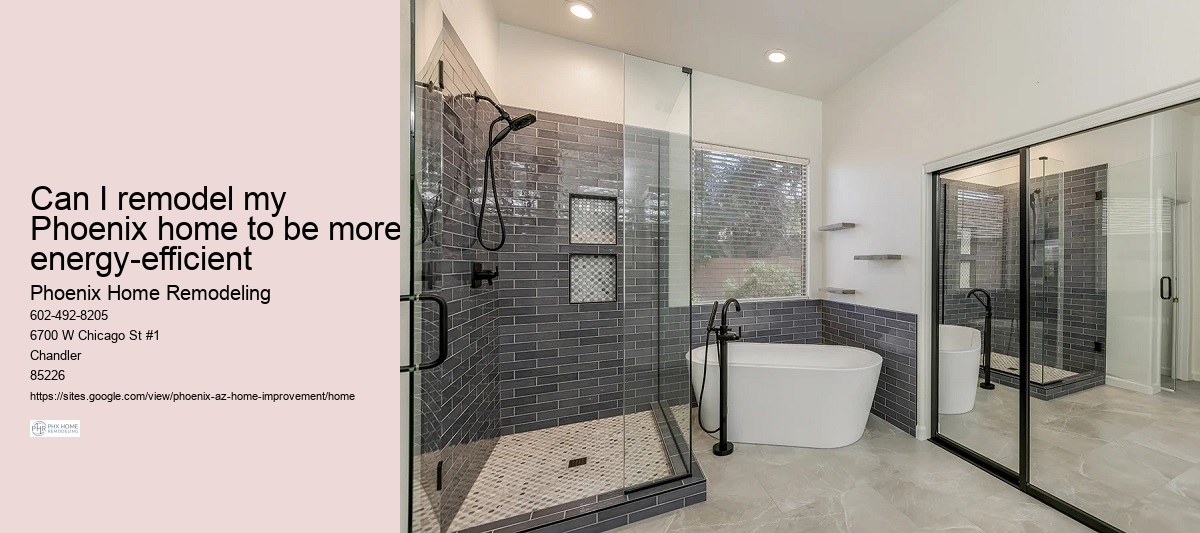 Can I remodel my Phoenix home to be more energy-efficient